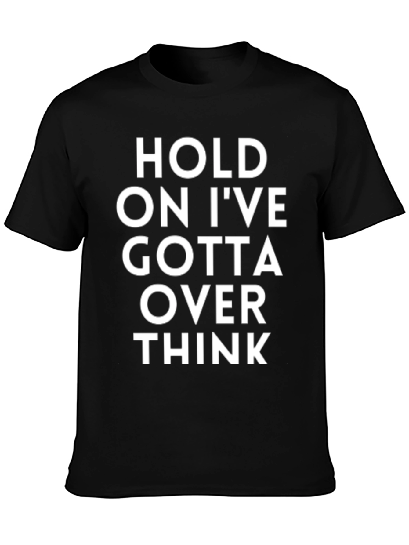 Camiseta Negra - Hold On Ive Gotta Over Think