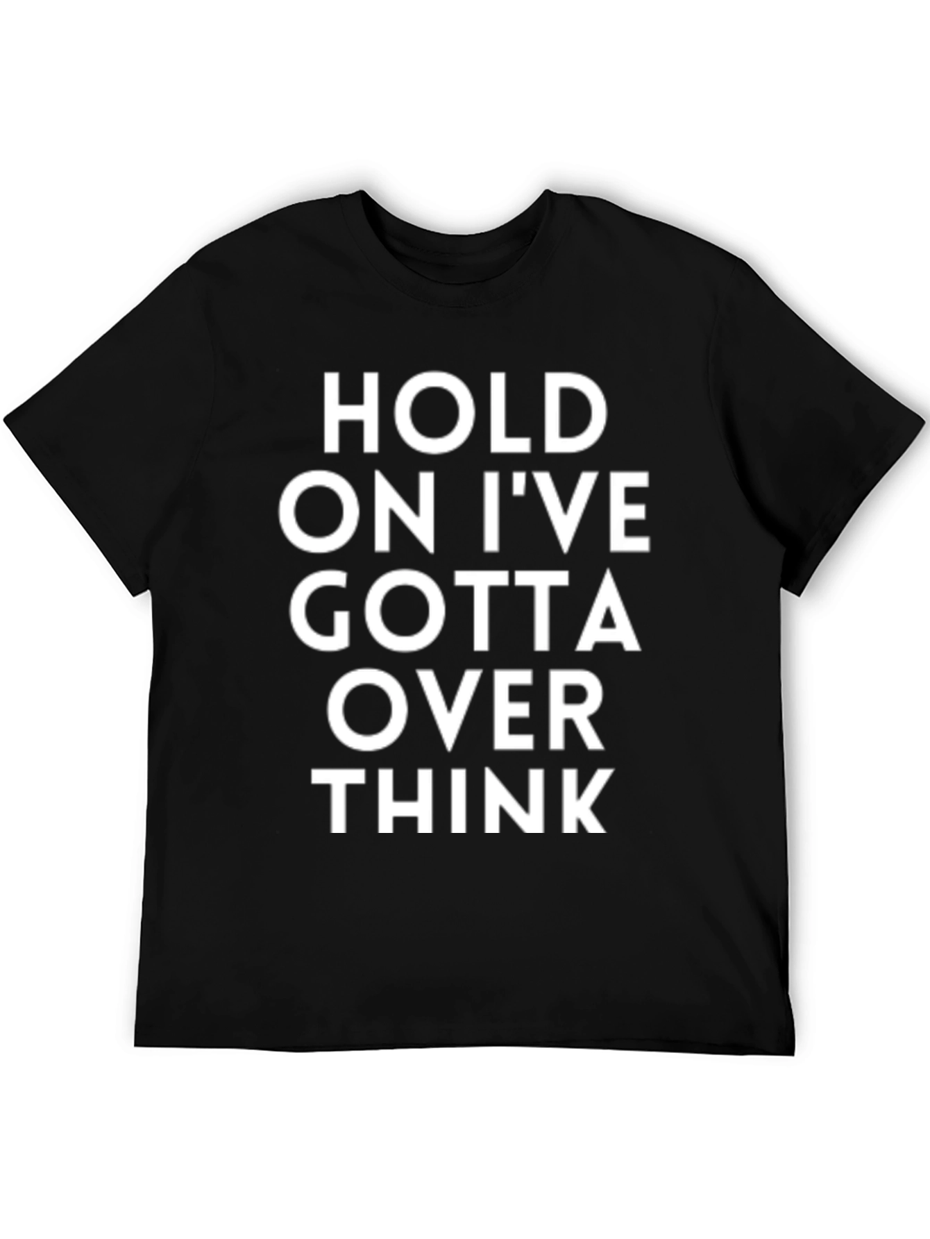 Camiseta Negra - Hold On Ive Gotta Over Think