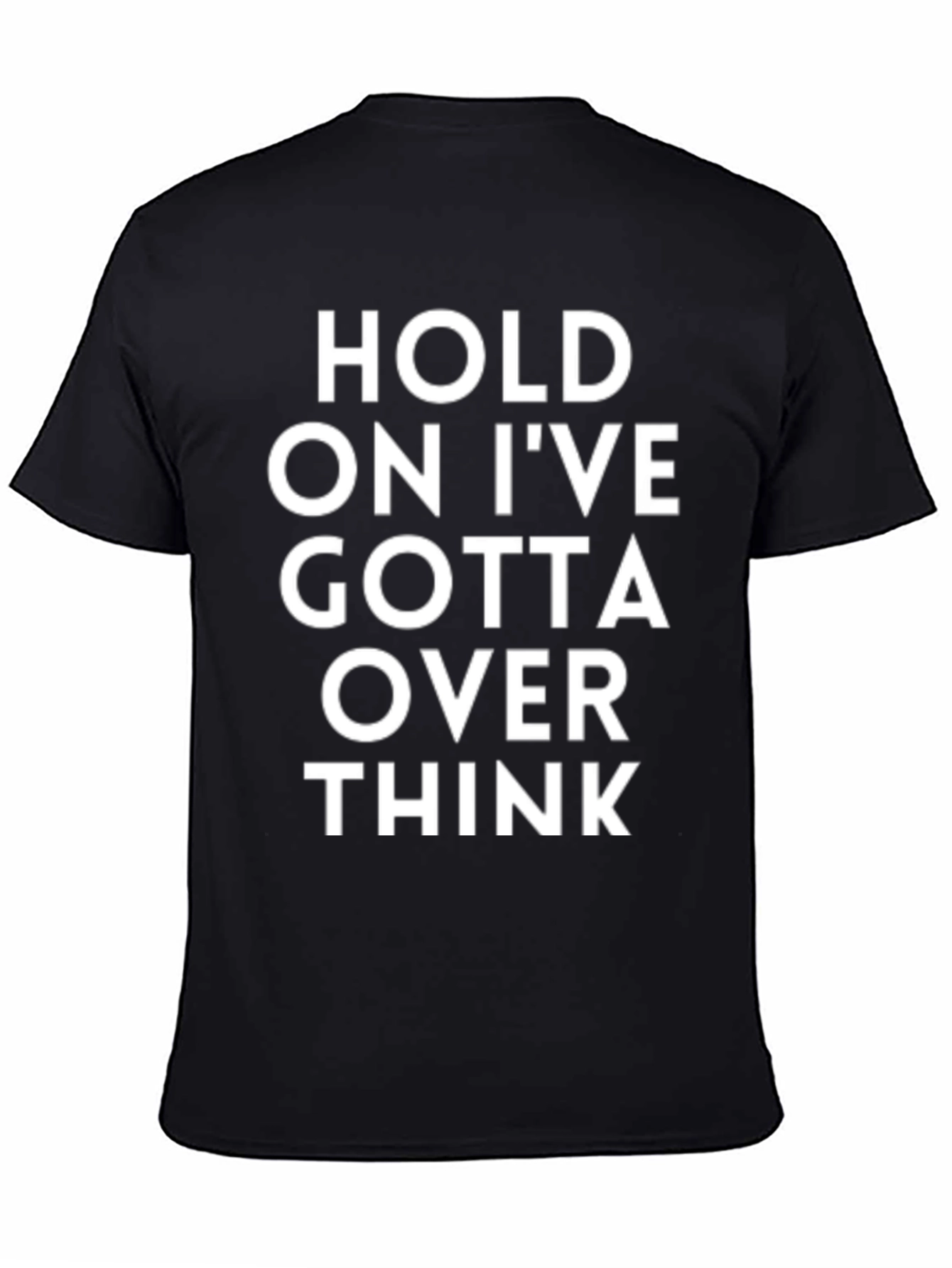 Camiseta Negra - Hold On Ive Gotta Over Think