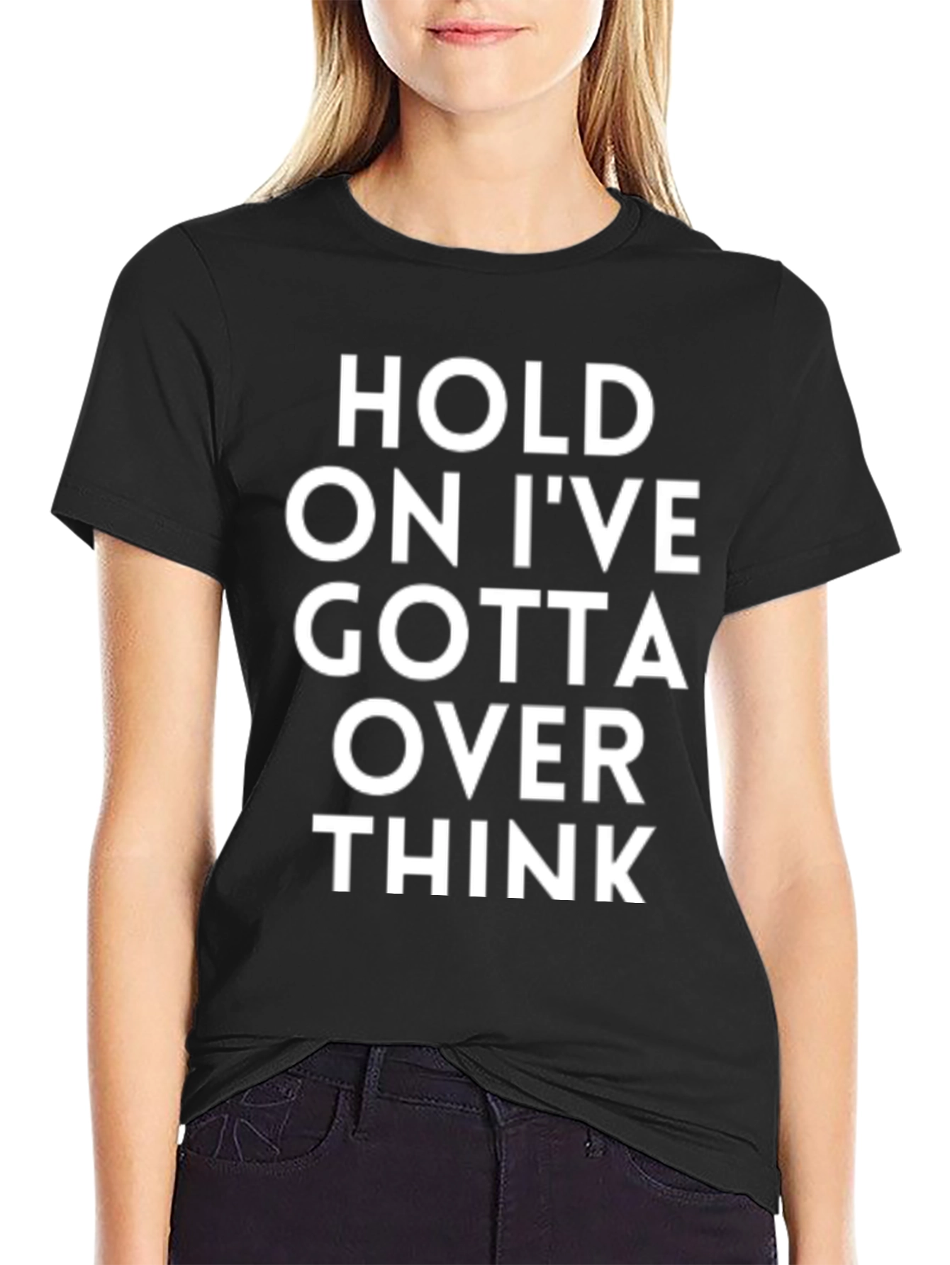 Camiseta Negra - Hold On Ive Gotta Over Think