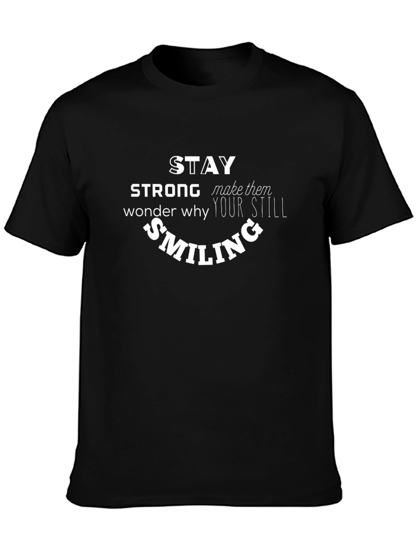 Camiseta Negra Stay Strong Wonder Why Still Smiling