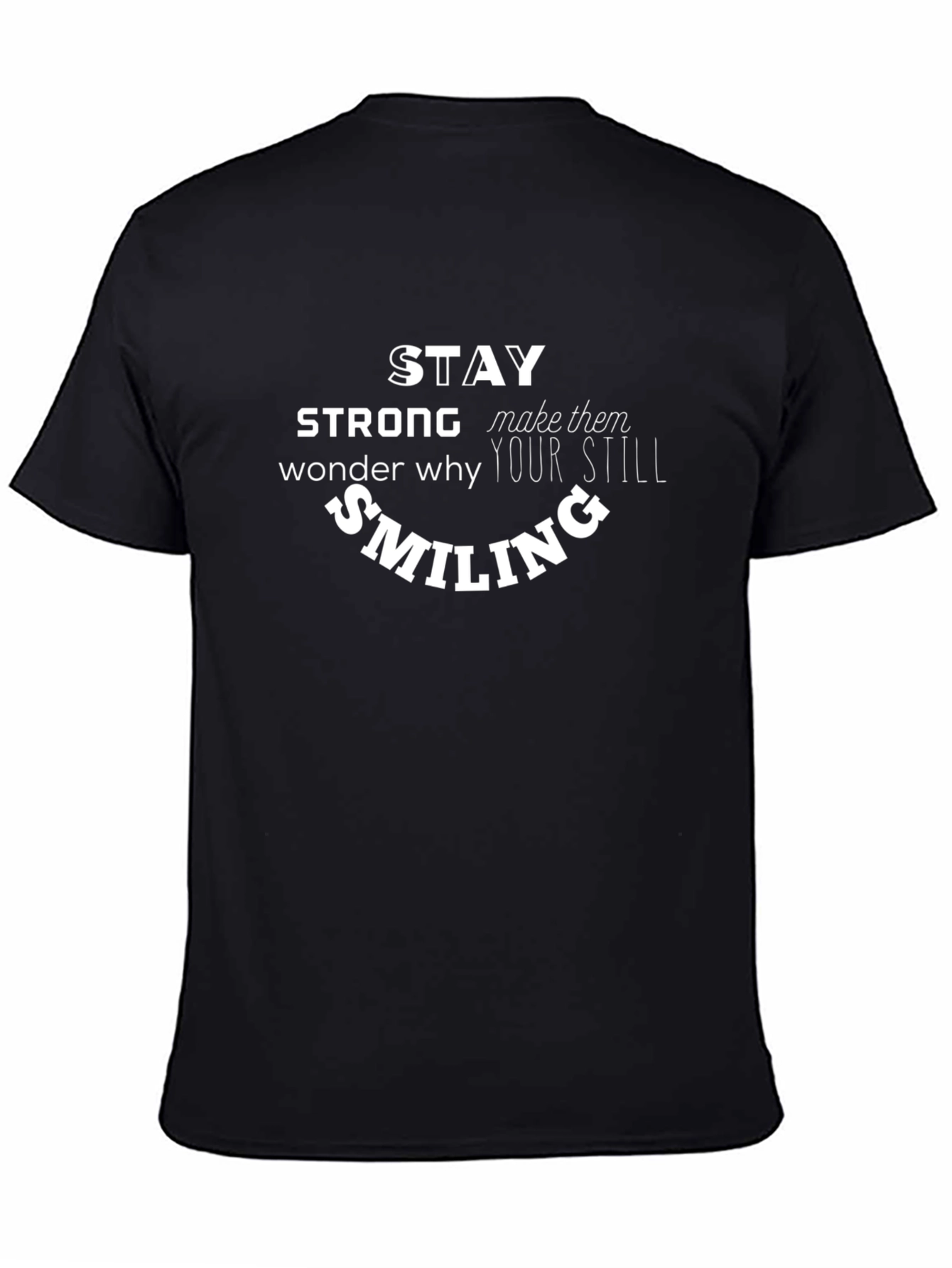 Camiseta Negra Stay Strong Wonder Why Still Smiling