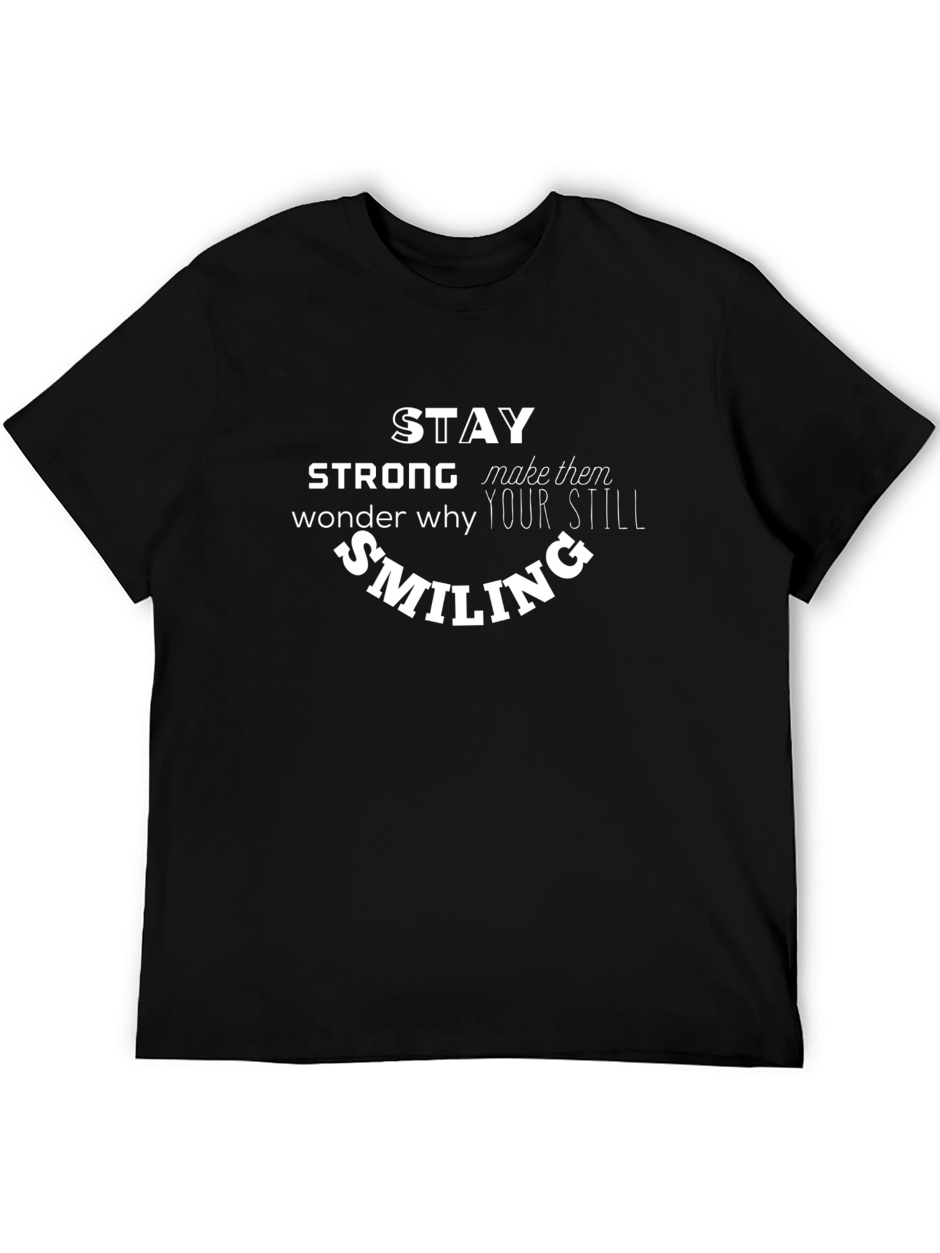 Camiseta Negra Stay Strong Wonder Why Still Smiling