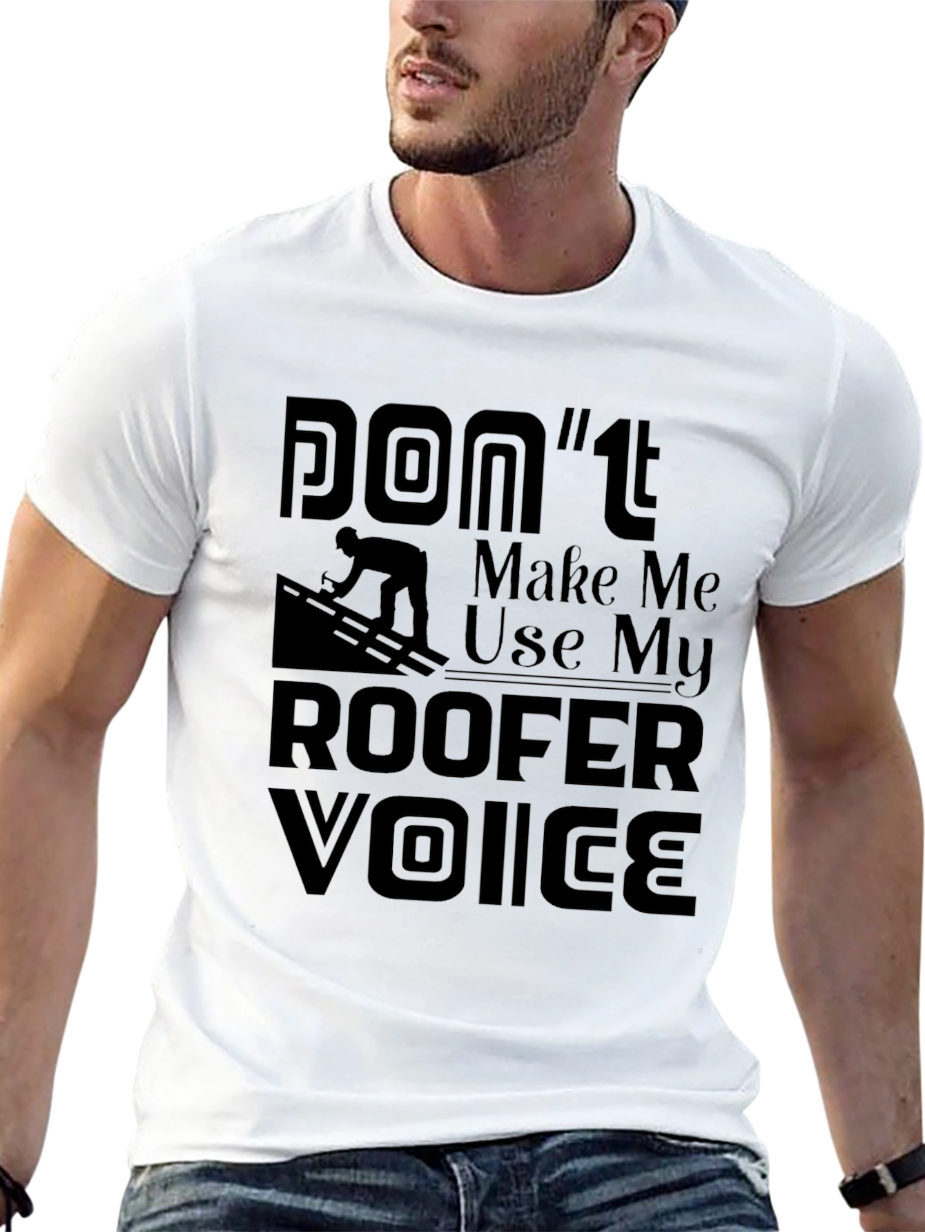 Camiseta Negra Dont Make Me Use My Roofer Voice
