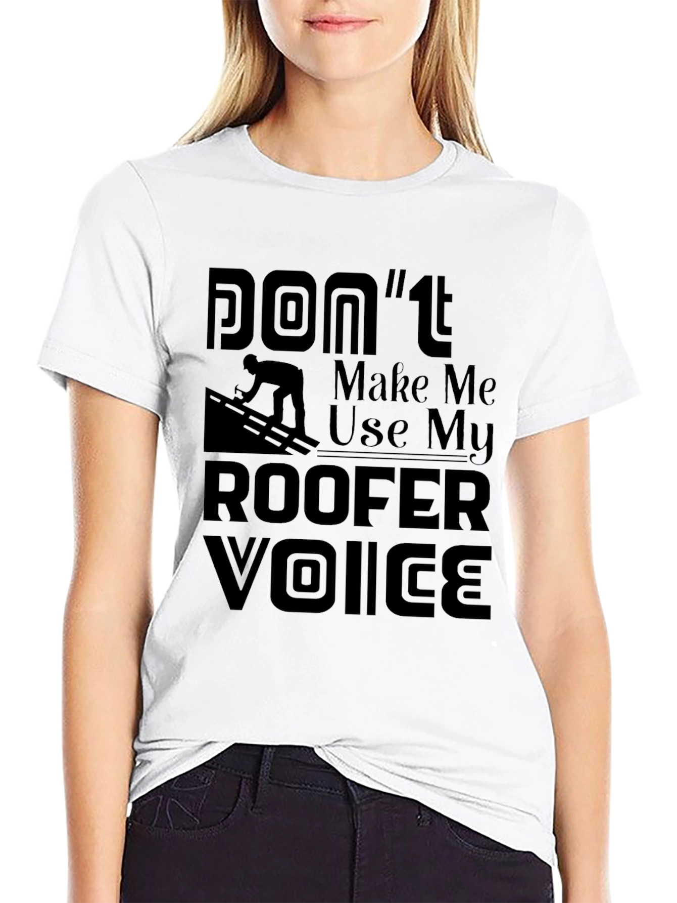 Camiseta Negra Dont Make Me Use My Roofer Voice