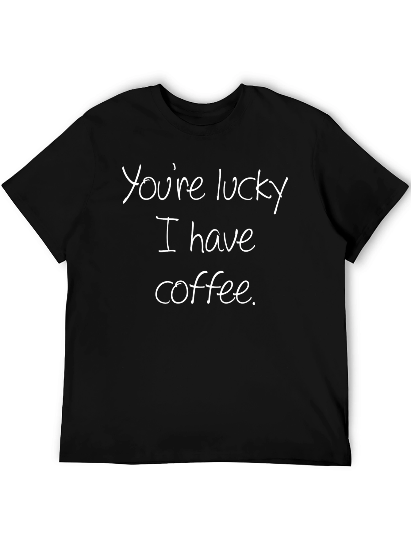 Camiseta Negra: Youre lucky I have coffee