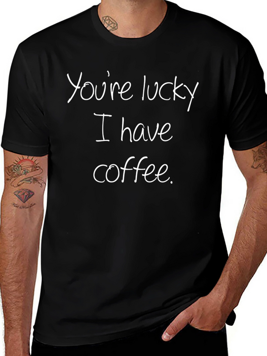 Camiseta Negra: Youre lucky I have coffee