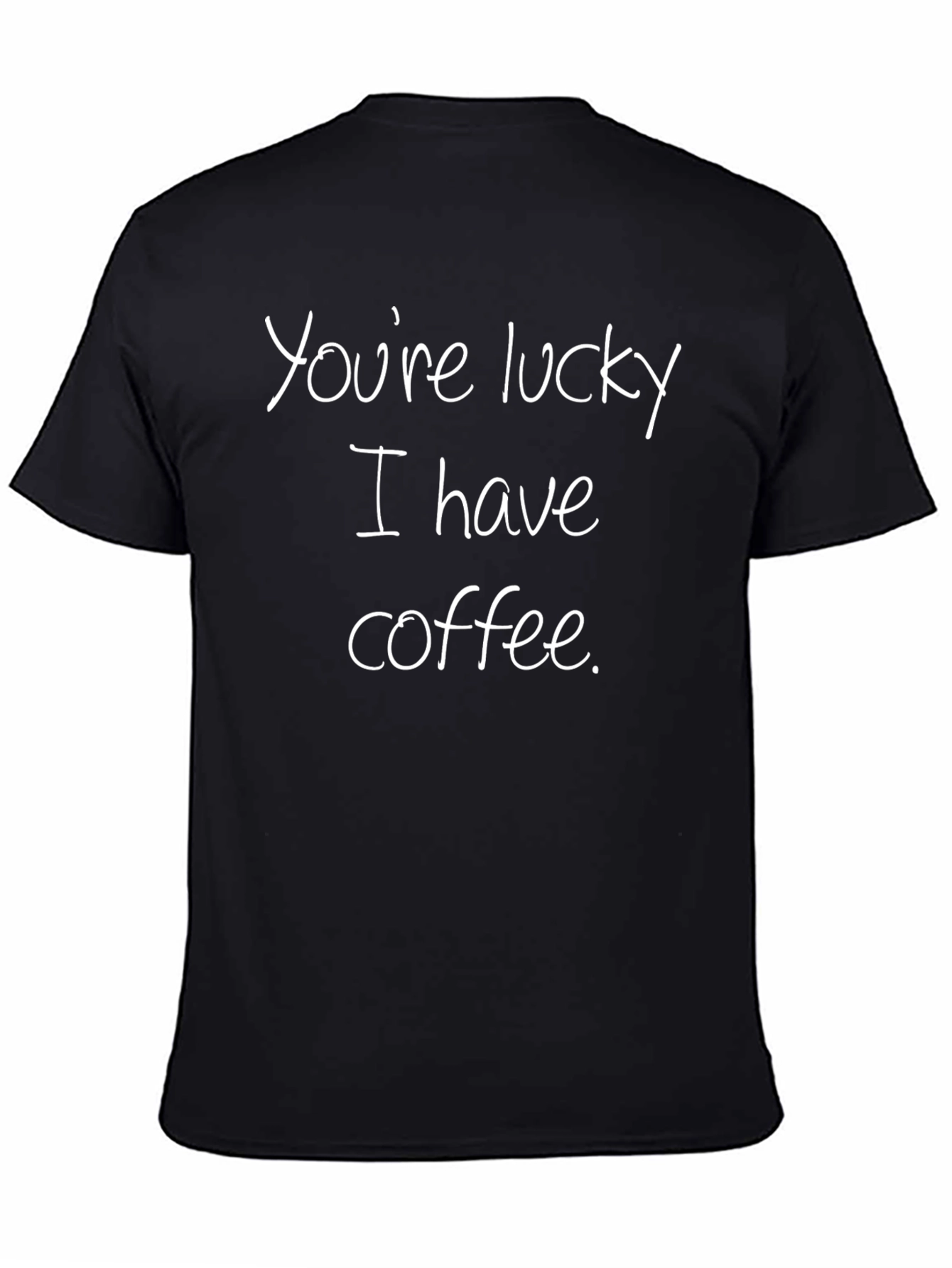 Camiseta Negra: Youre lucky I have coffee