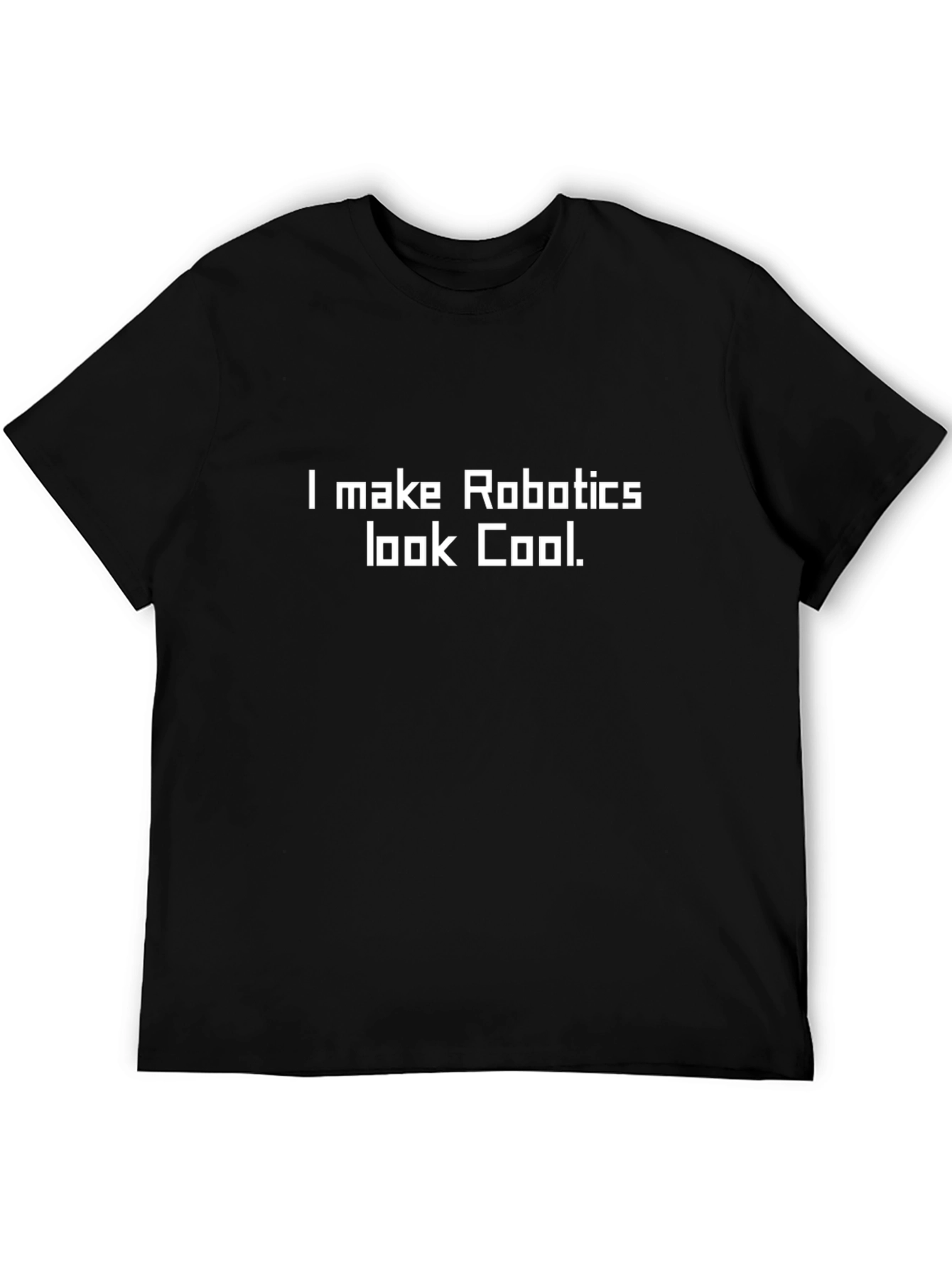 Camiseta Negra: I make Robotics look Cool
