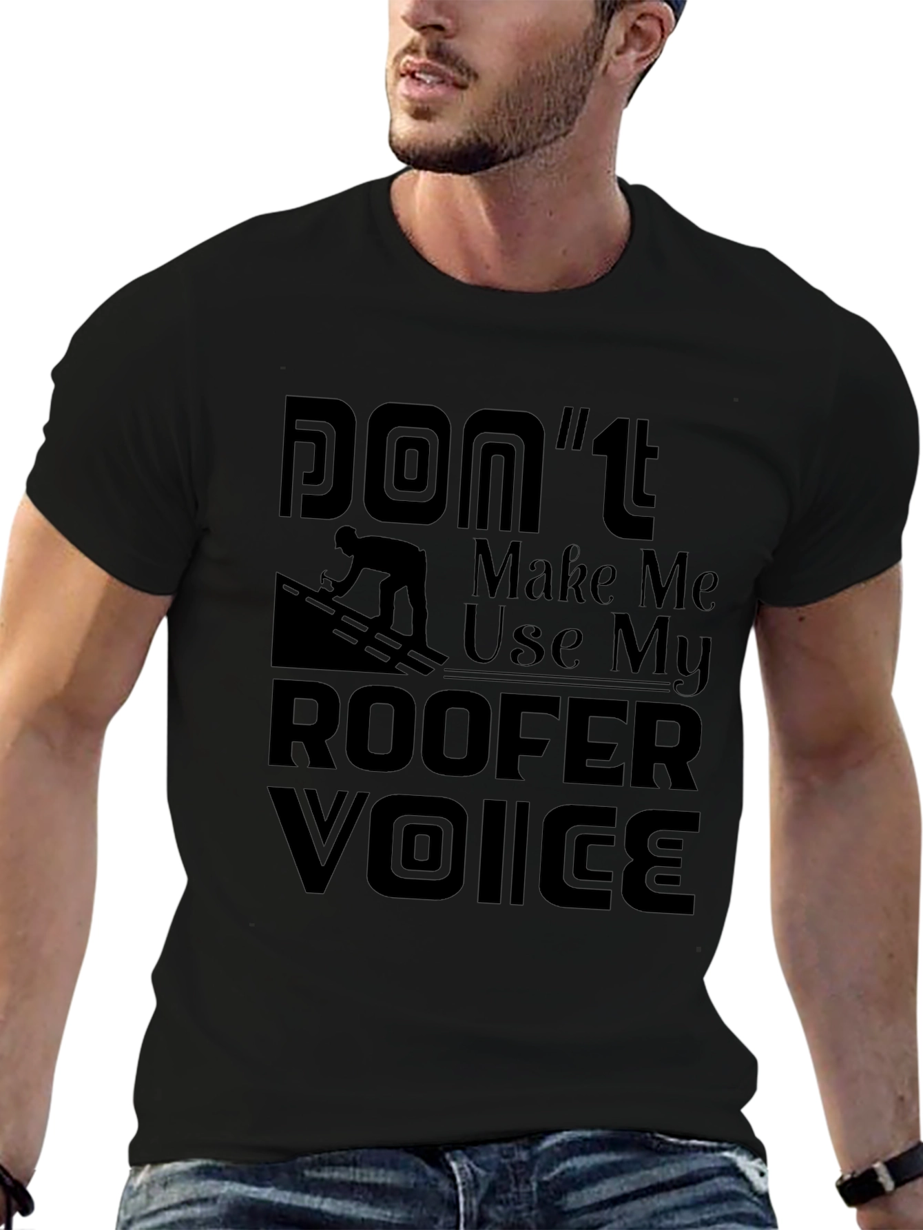 Camiseta Negra Dont Make Me Use My Roofer Voice